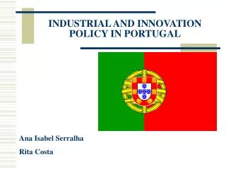 INDUSTRIAL AND INNOVATION POLICY IN PORTUGAL