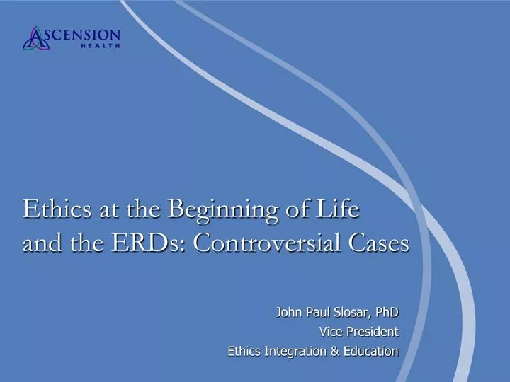 ethics at the beginning of life and the erds controversial cases