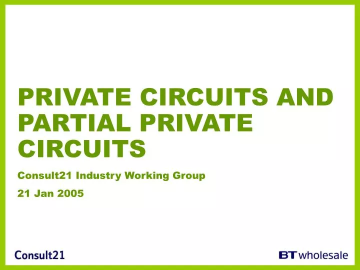 private circuits and partial private circuits consult21 industry working group 21 jan 2005