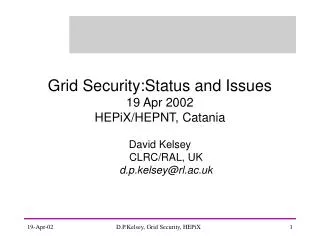 Grid Security:Status and Issues 19 Apr 2002 HEPiX/HEPNT, Catania