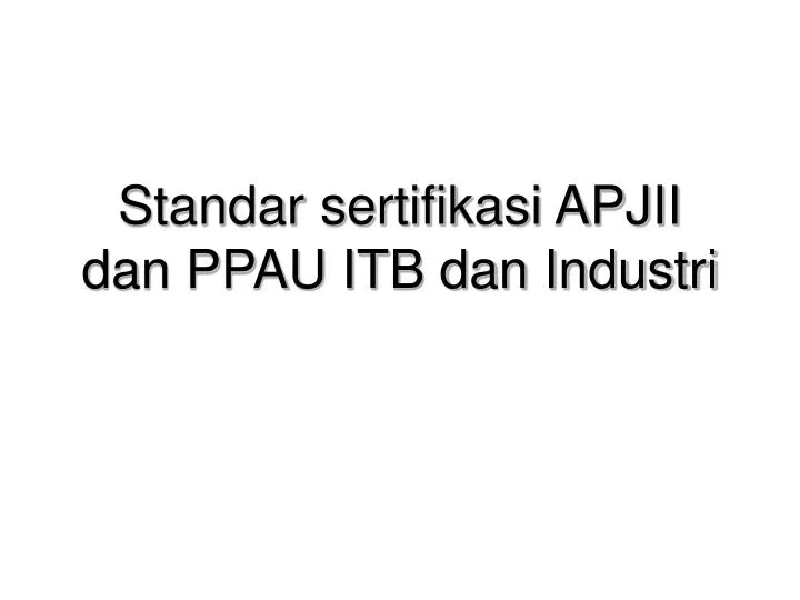 standar sertifikasi apjii dan ppau itb dan industri