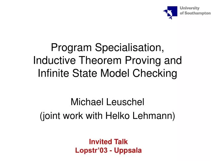 program specialisation inductive theorem proving and infinite state model checking