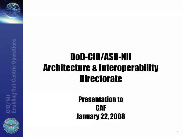 dod cio asd nii architecture interoperability directorate presentation to caf january 22 2008