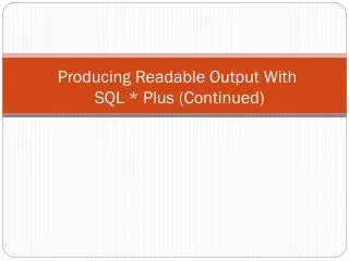 Producing Readable Output With SQL * Plus (Continued)