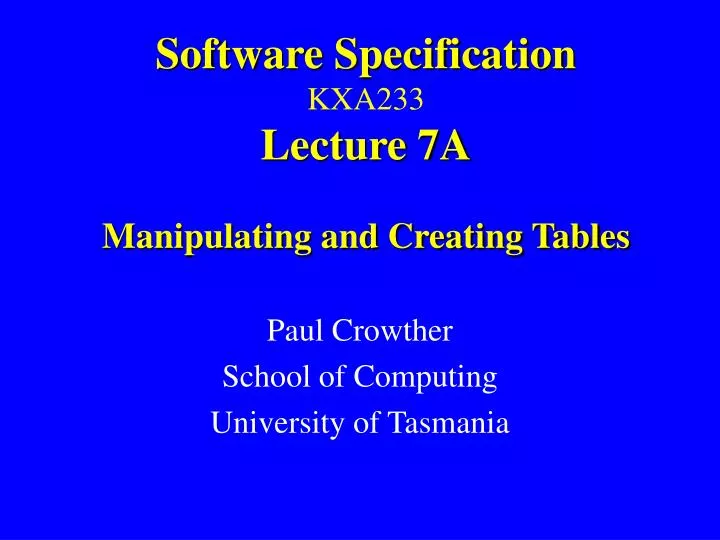 software specification kxa233 lecture 7a manipulating and creating tables