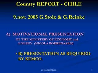 Country REPORT - CHILE 9.nov. 2005 G.Stolz &amp; G.Reinke