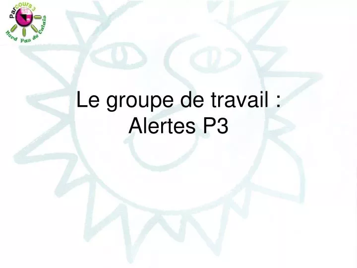 le groupe de travail alertes p3