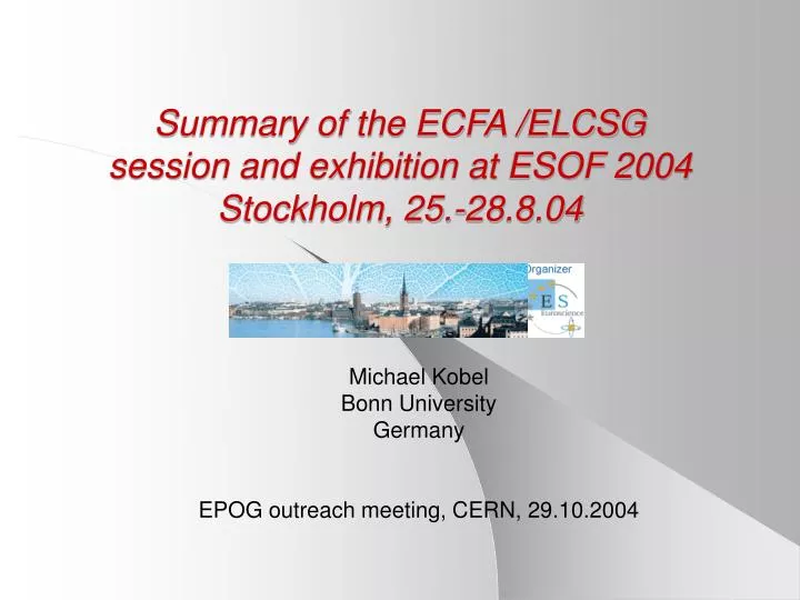 summary of the ecfa elcsg session and exhibition at esof 2004 stockholm 25 28 8 04