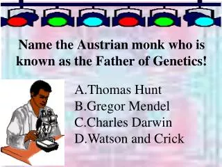 Name the Austrian monk who is known as the Father of Genetics!