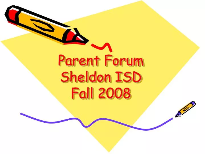 parent forum sheldon isd fall 2008