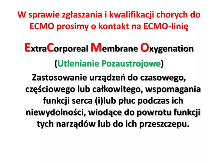 w sprawie zg aszania i kwalifikacji chorych do ecmo prosimy o kontakt na ecmo lini