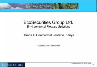 EcoSecurities Group Ltd. Environmental Finance Solutions Olkaria III Geothermal Baseline, Kenya