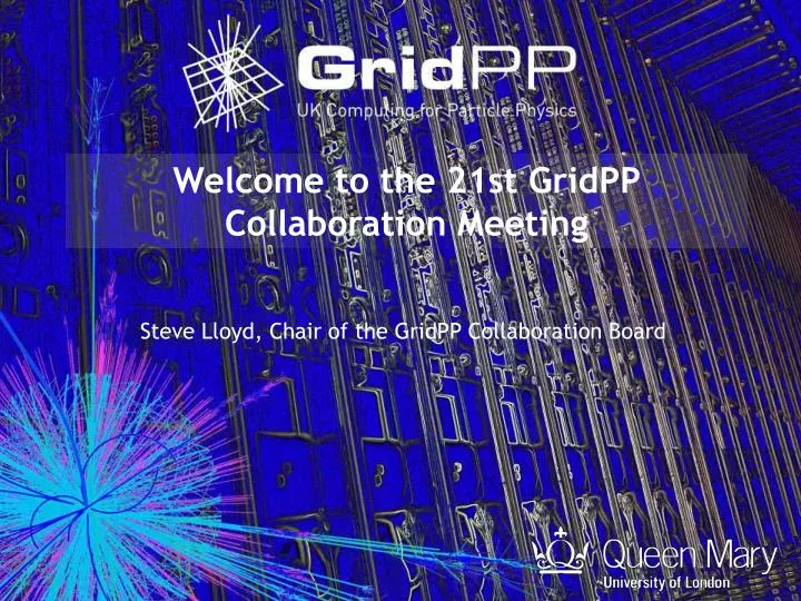 welcome to the 21st gridpp collaboration meeting