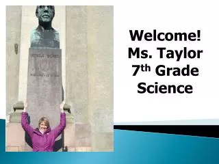 Welcome! Ms. Taylor 7 th Grade Science