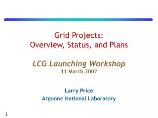 Grid Projects: Overview, Status, and Plans LCG Launching Workshop 11 March 2002