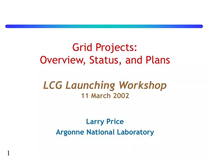 grid projects overview status and plans lcg launching workshop 11 march 2002