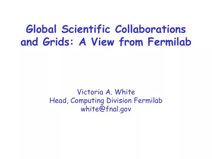 global scientific collaborations and grids a view from fermilab