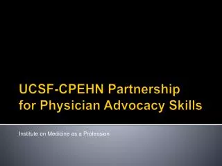 UCSF-CPEHN Partnership for Physician Advocacy Skills