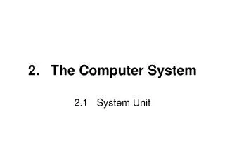 2.	The Computer System