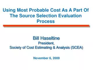 Bill Haseltine President, Society of Cost Estimating &amp; Analysis (SCEA)