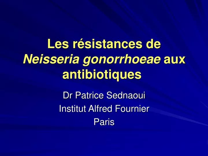 les r sistances de neisseria gonorrhoeae aux antibiotiques