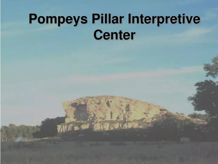 pompeys pillar interpretive center