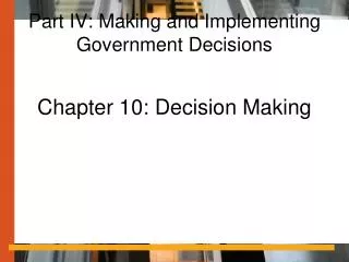 Part IV: Making and Implementing Government Decisions