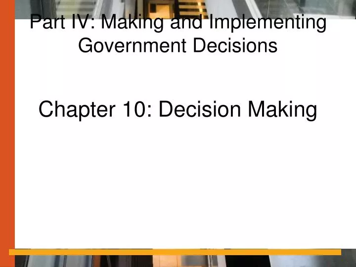 part iv making and implementing government decisions