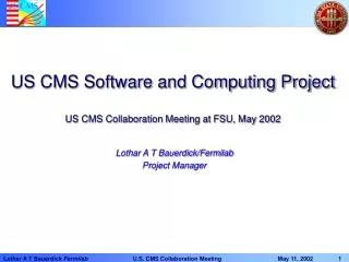 US CMS Software and Computing Project US CMS Collaboration Meeting at FSU, May 2002