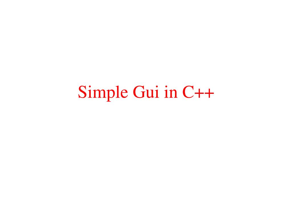 PPT - Simple Gui in C++ PowerPoint Presentation, free download - ID:4734353