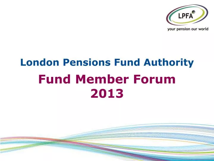 london pensions fund authority fund member forum 2013