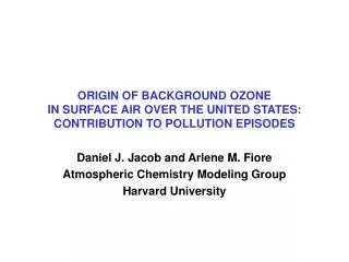 Daniel J. Jacob and Arlene M. Fiore Atmospheric Chemistry Modeling Group Harvard University
