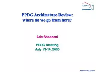 PPDG Architecture Review: where do we go from here? Arie Shoshani PPDG meeting July 13-14, 2000