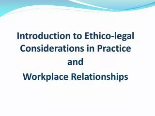 Introduction to Ethico -legal Considerations in Practice