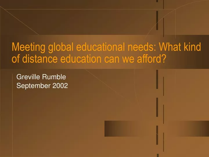 meeting global educational needs what kind of distance education can we afford