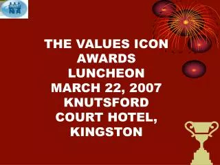 THE VALUES ICON AWARDS LUNCHEON MARCH 22, 2007 KNUTSFORD COURT HOTEL, KINGSTON