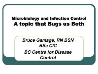 Microbiology and Infection Control A topic that Bugs us Both