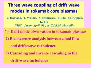 ? ) Drift mode observation in tokamak plasmas 2) Bicoherence analysis between zonal flow