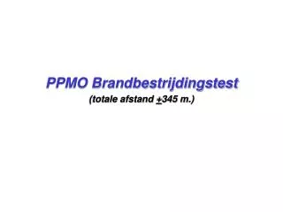 ppmo brandbestrijdingstest totale afstand 345 m