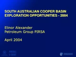 SOUTH AUSTRALIAN COOPER BASIN EXPLORATION OPPORTUNITIES - 2004 Elinor Alexander