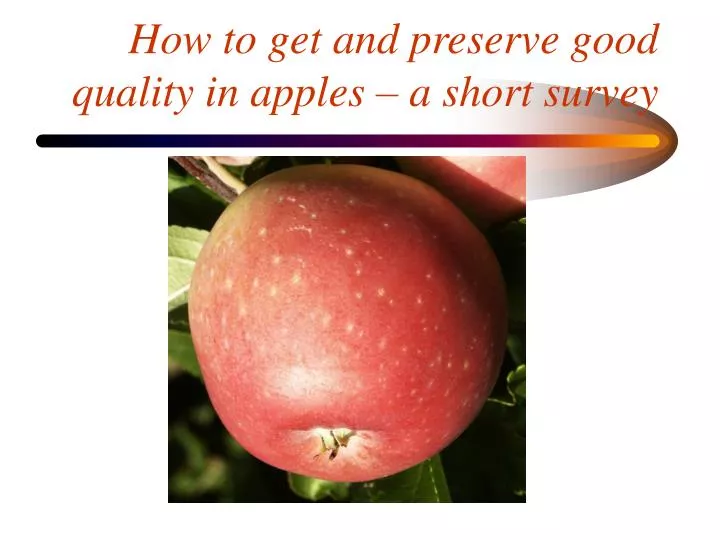 how to get and preserve good quality in apples a short survey