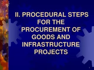 II. PROCEDURAL STEPS FOR THE PROCUREMENT OF GOODS AND INFRASTRUCTURE PROJECTS