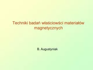 Techniki badań właściowści materiałów magnetycznych