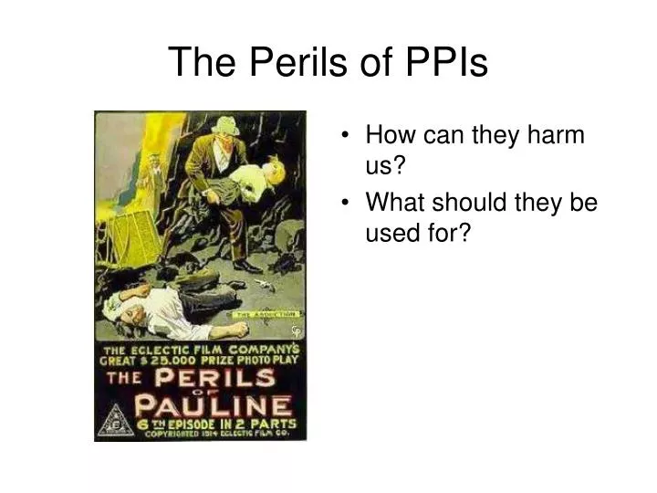 the perils of ppis