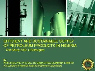 EFFICIENT AND SUSTAINABLE SUPPLY OF PETROLEUM PRODUCTS IN NIGERIA - The Many HSE Challenges By