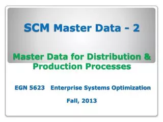 SCM Master Data - 2 Theories &amp; Concepts EGN 5623 Enterprise Systems Optimization Fall, 2013