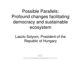 Possible Parallels: Profound changes facilitating democracy and sustainable ecosystem