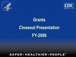 Grants Closeout Presentation FY-2008