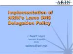 Implementation of ARIN's Lame DNS Delegation Policy