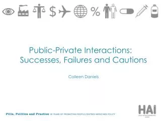 Public-Private Interactions: Successes, Failures and Cautions Colleen Daniels